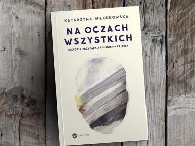 Na zdjęciu okładka książki Katarzyny Włodkowskiej „Na oczach wszystkich”.