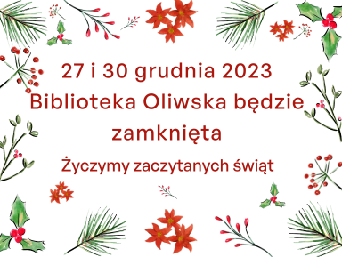 27 i 30 grudnia 2023 Biblioteka Oliwska będzie zamknięta!