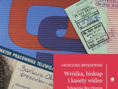 Okładka książki "Wróżka, biskup i kasety wideo. Telewizja Sky Orunia (1989-1996)."