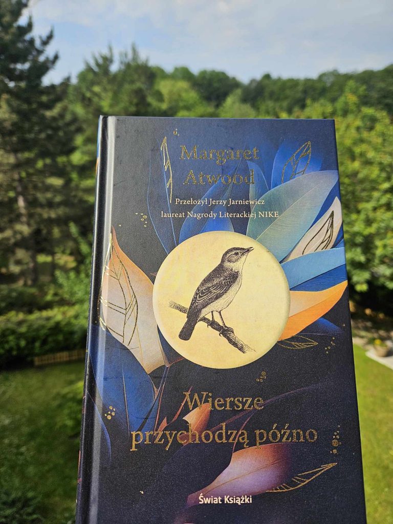 „Wiersze przychodzą późno” Margaret Atwood