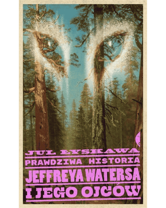 „Prawdziwa historia Jeffreya Watersa i jego ojców” Jula Łyskawy
